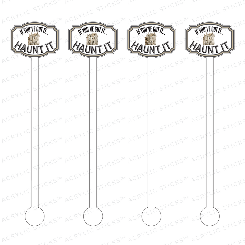 IF YOU'VE GOT IT, HAUNT IT ACRYLIC STIR STICKS