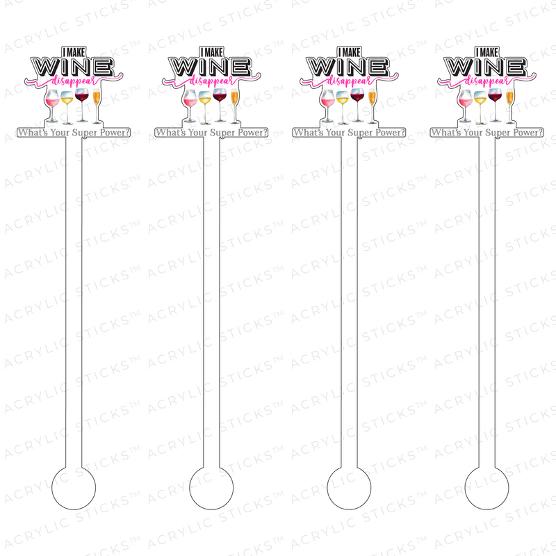 I MAKE WINE DISAPPEAR, WHAT'S YOUR SUPERPOWER? ACRYLIC STIR STICKS