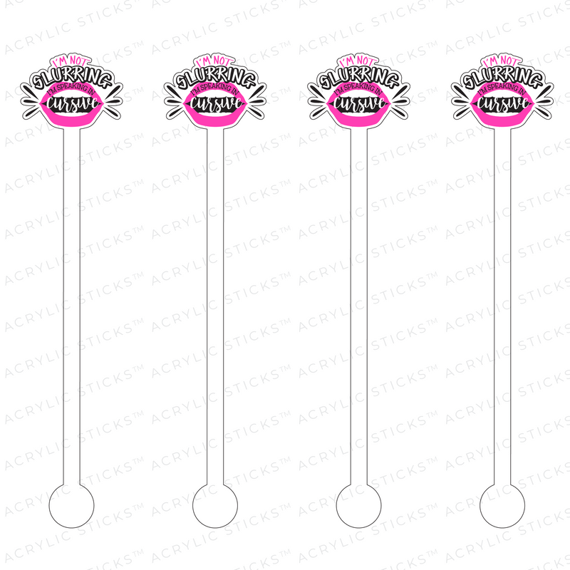 I'M NOT SLURRING, I'M SPEAKING IN CURSIVE ACRYLIC STIR STICKS